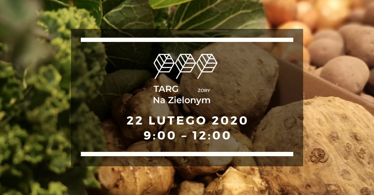 Trzeci Targ Na Zielonym w Żorach już 22 lutego