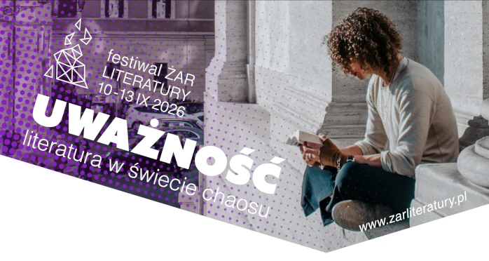 Uważność. Literatura w świecie chaosu - przed nami 5. edycja festiwalu Żar Literatury