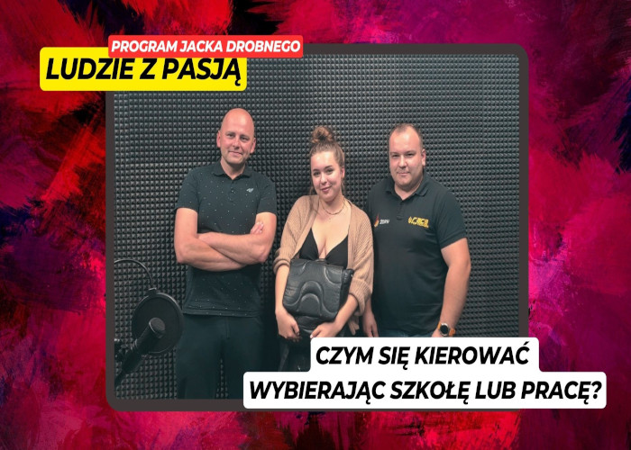 Czy wybierając szkołę i pracę warto kierować się zainteresowaniami? | Ludzie z pasją 10.06.25